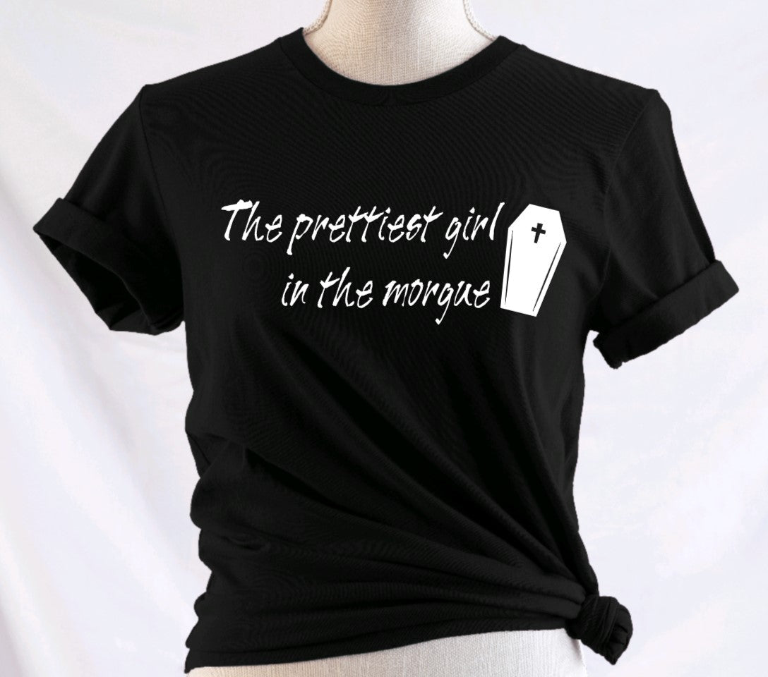 The prettiest girl in the morgue T-Shirt