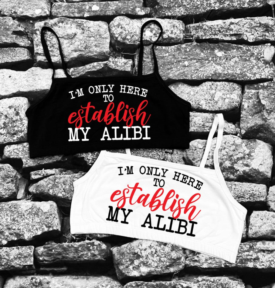 Bra Top - I'm only here to establish my Alibi